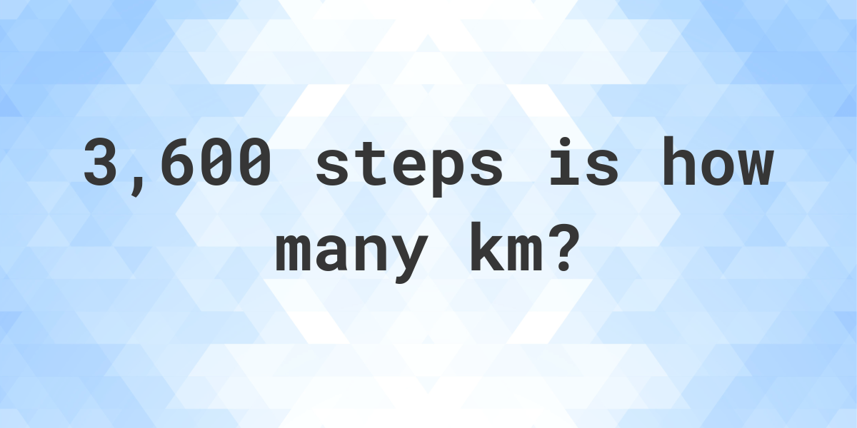 How Many Km Is 3600 Steps Calculatio