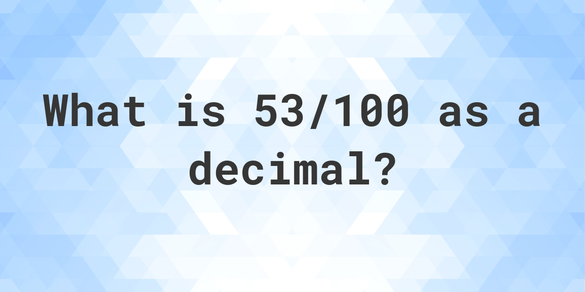 53 100 As A Decimal Calculatio