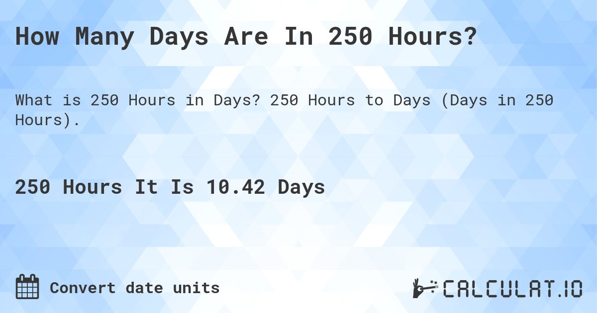 How Many Days in 250 Hours | Convert