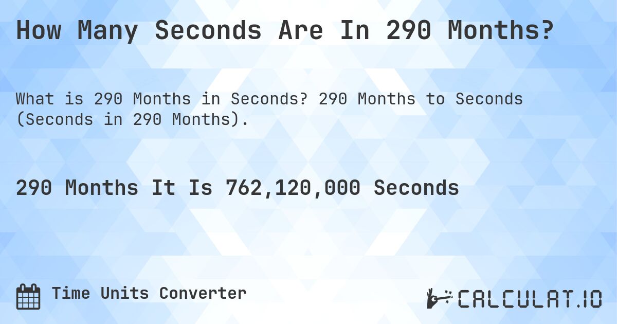 How Many Seconds In 290 Months Convert