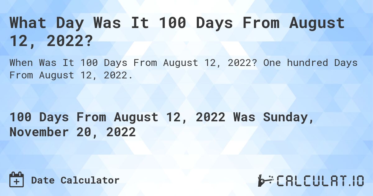 100-days-from-august-12-2022-calculate