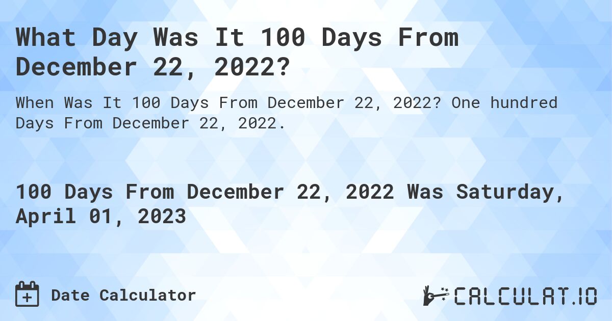 100-days-from-december-22-2022-calculate