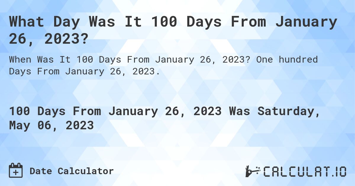 100-days-from-january-26-2023-calculate