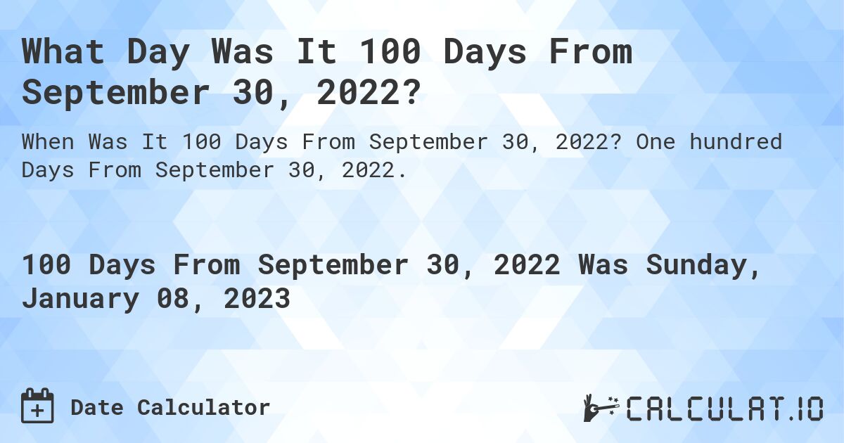 100-days-from-september-30-2022-calculate