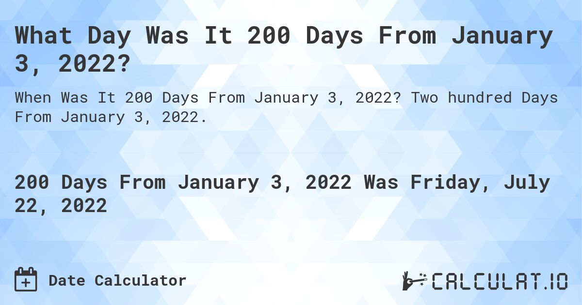 200-days-from-january-03-2022-calculate