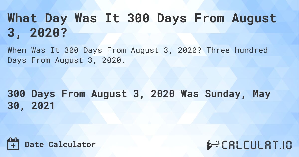 300 Days From August 03, 2020 Calculate