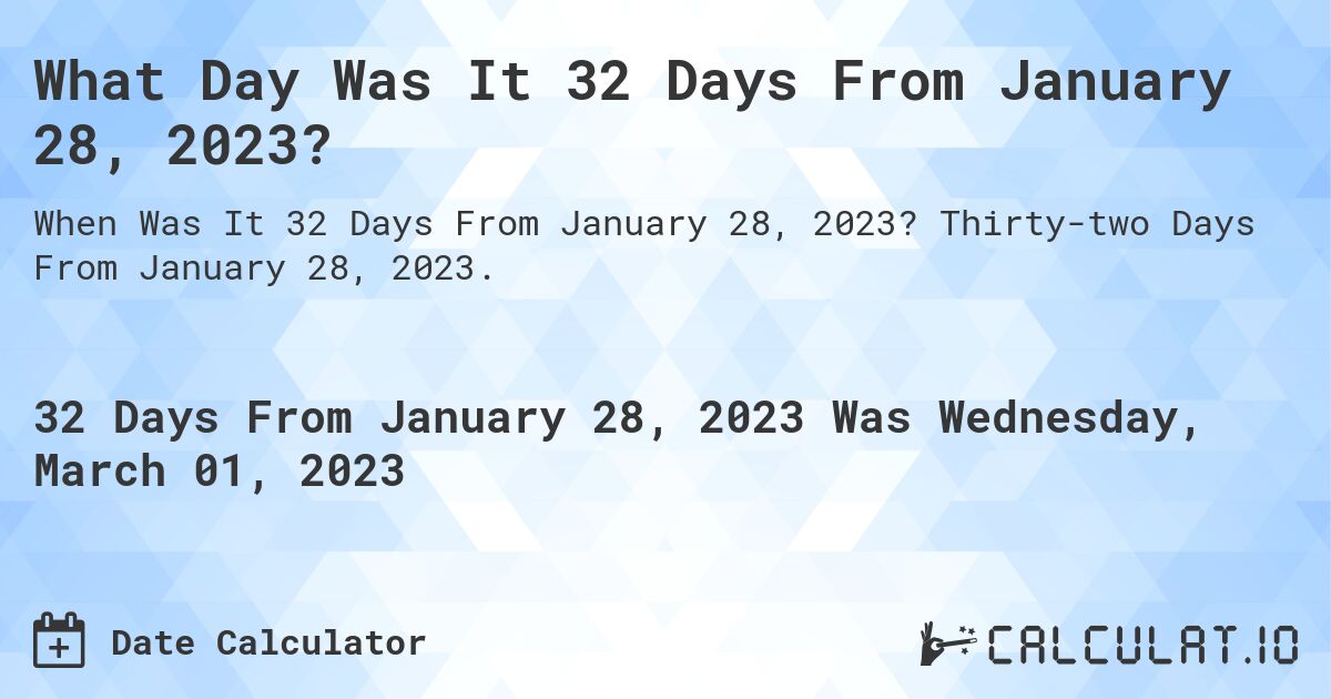 32-days-from-january-28-2023-calculate