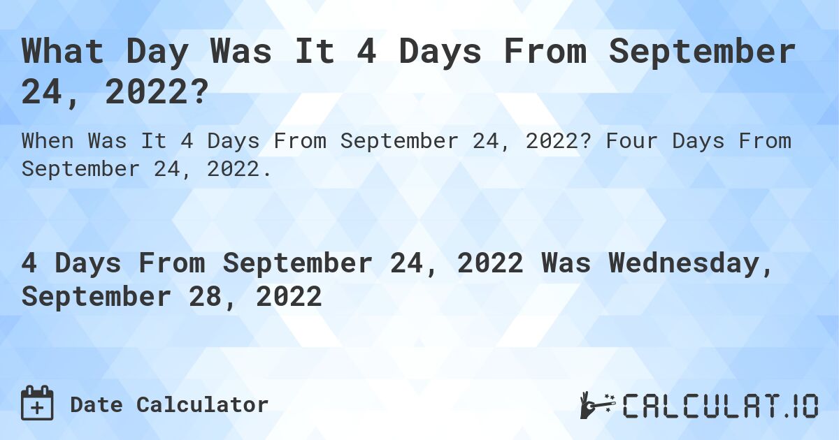 4-days-from-september-24-2022-calculate