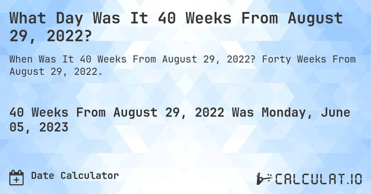 40 Weeks From August 29 2022 Calculate