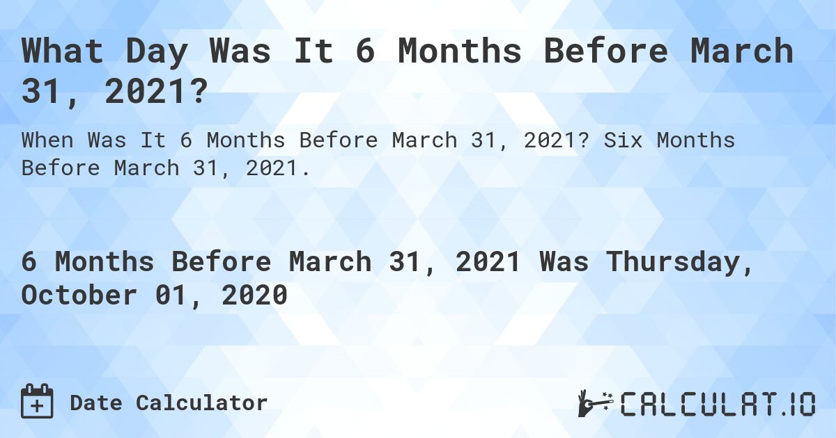 6-months-before-march-31-2021-calculate