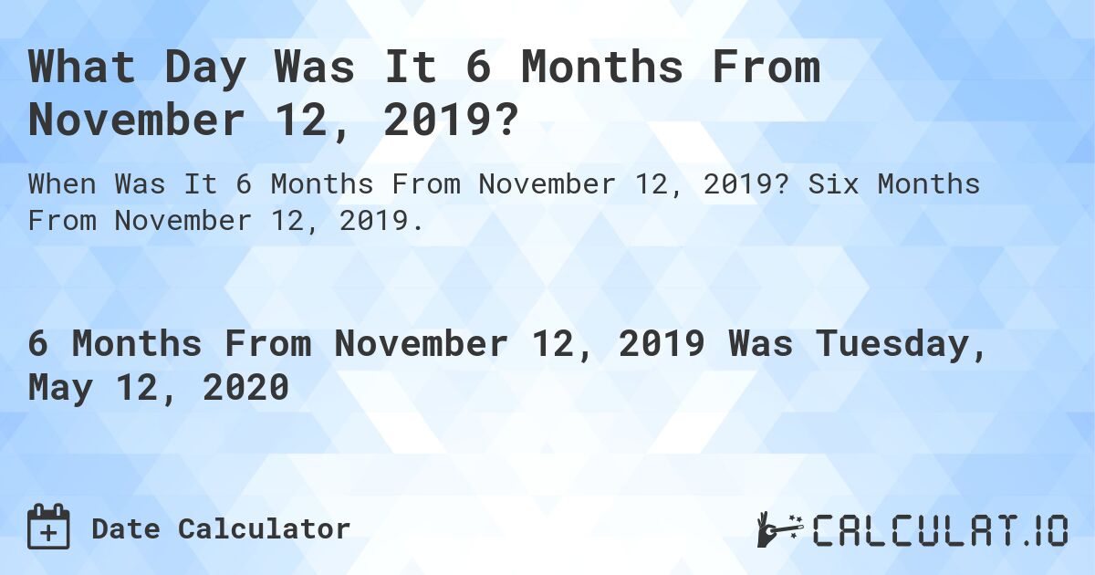 6-months-from-november-12-2019-calculate