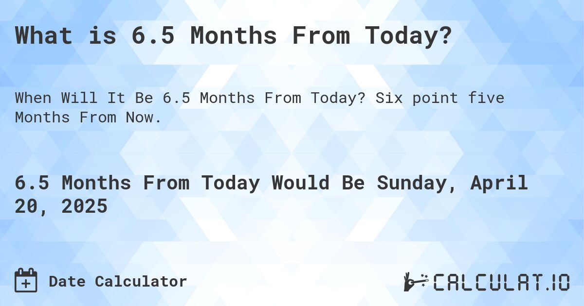 6-5-months-from-today-calculate