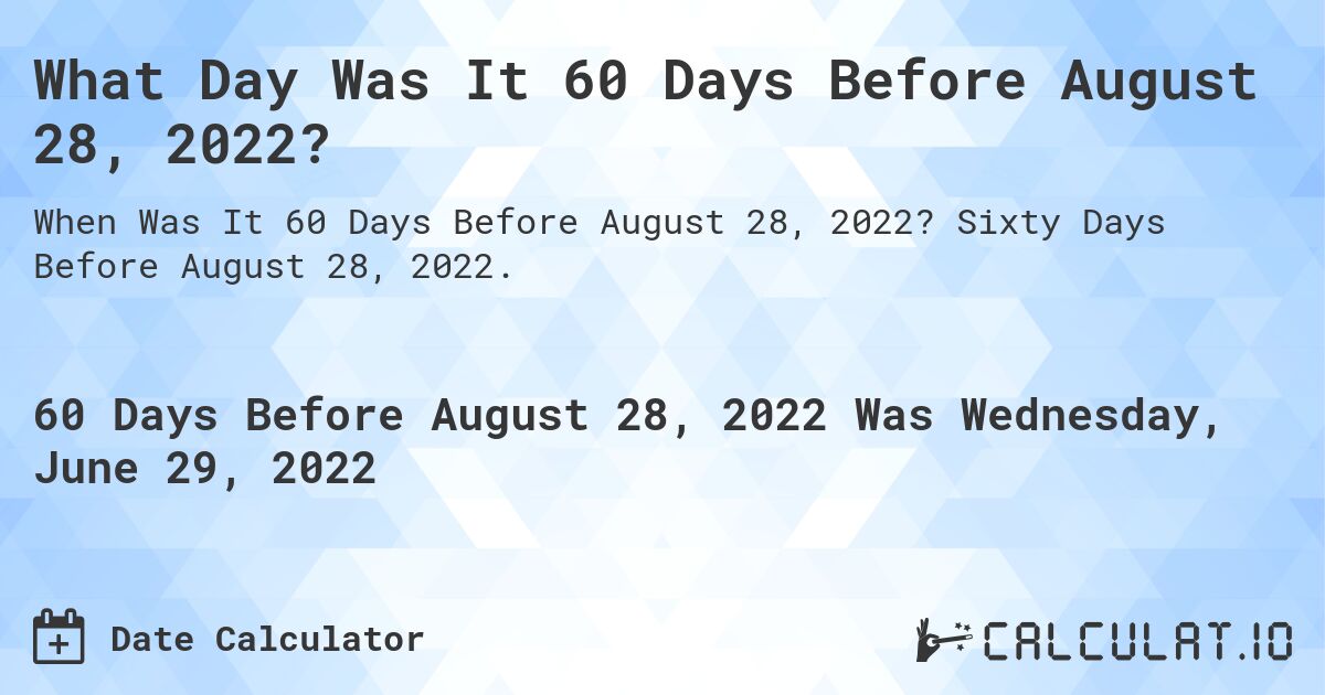 60 Days Before August 28, 2022 Calculate