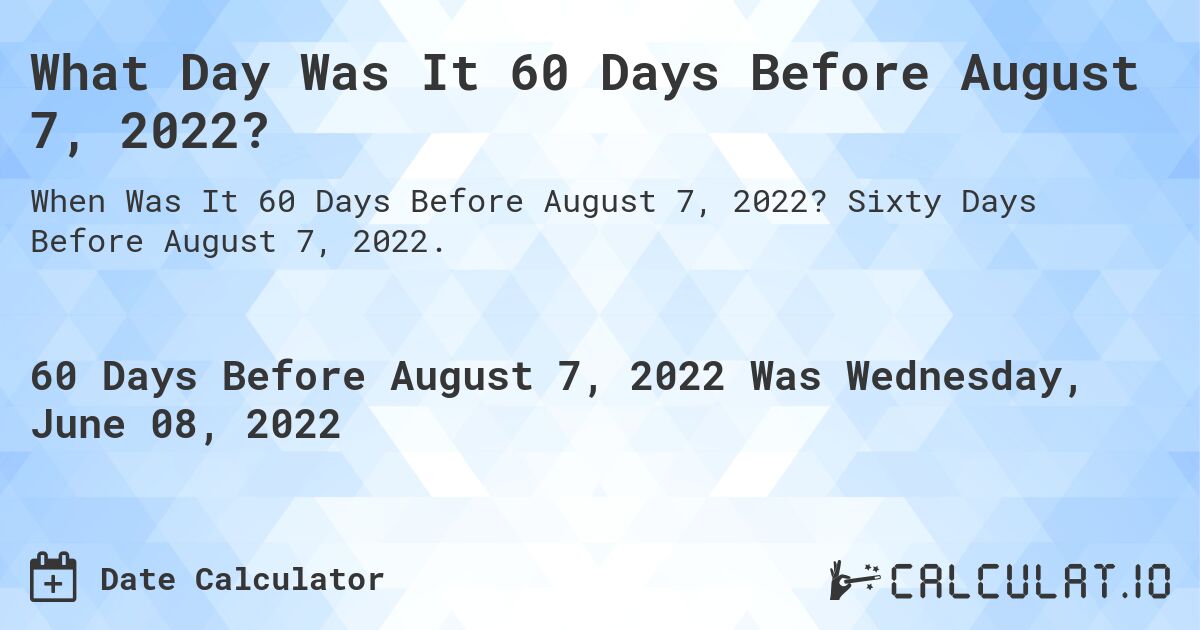 60-days-before-august-07-2022-calculate