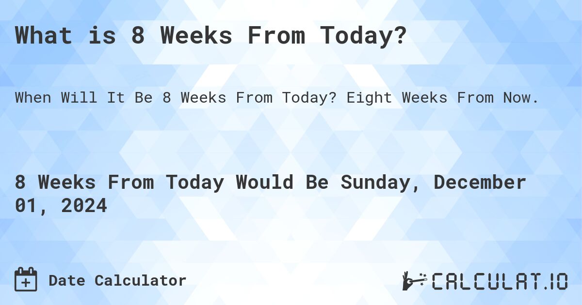 8-weeks-from-today-calculate