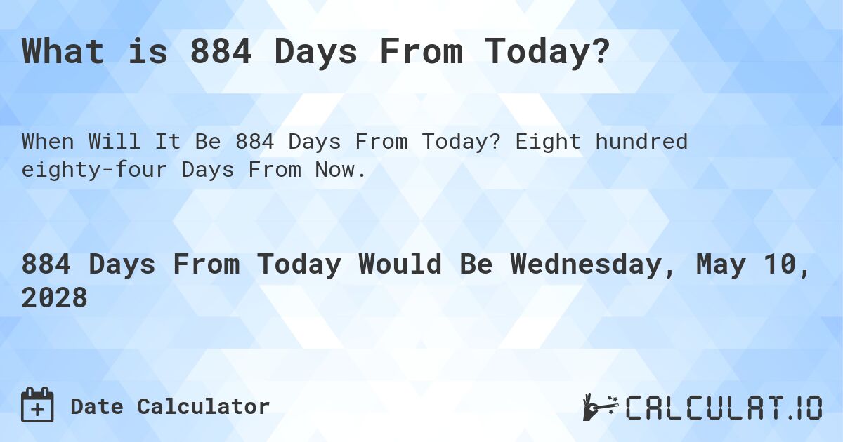 884 Days From Today | Calculate