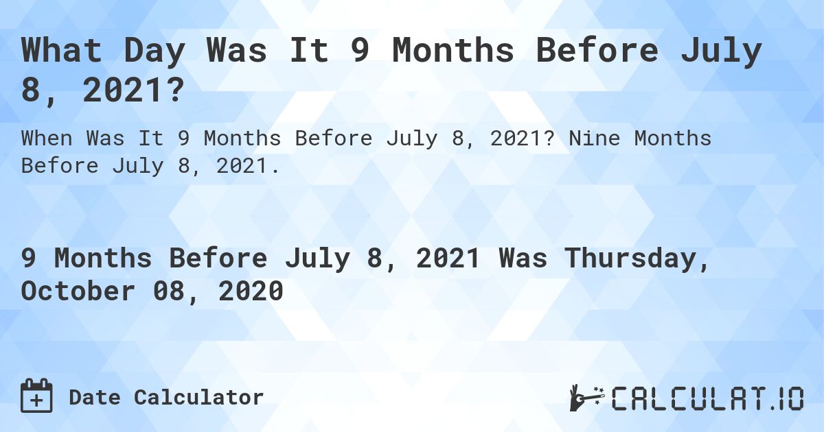 9 months before july 7th