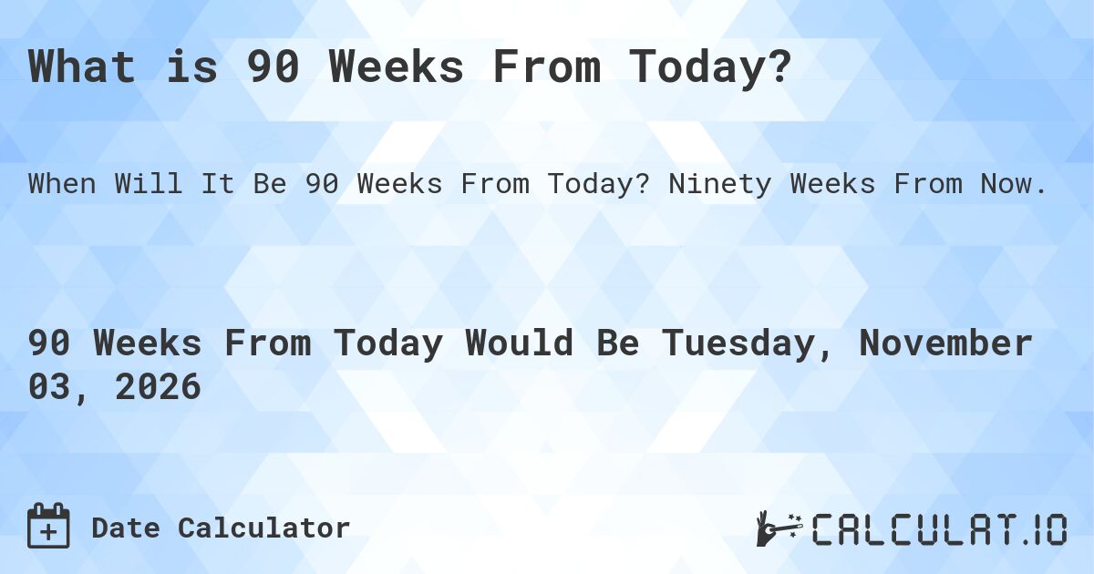 90 Weeks From Today Calculate