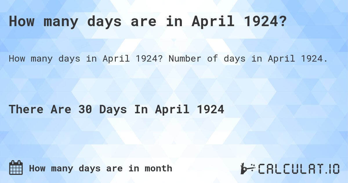 How many days are in April 1924. How many days are in April 1924?