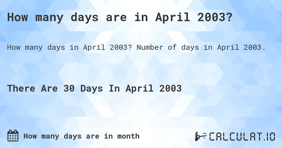 How many days are in April 2003. How many days are in April 2003?