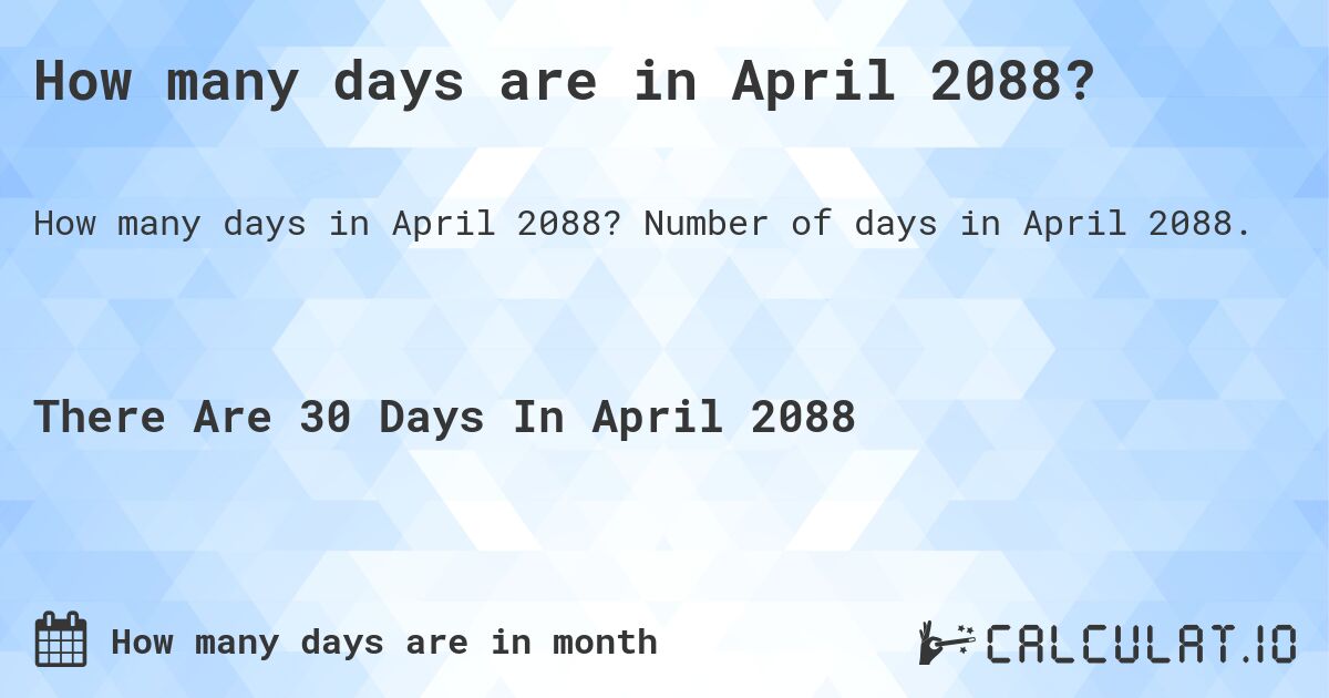How many days are in April 2088. How many days are in April 2088?