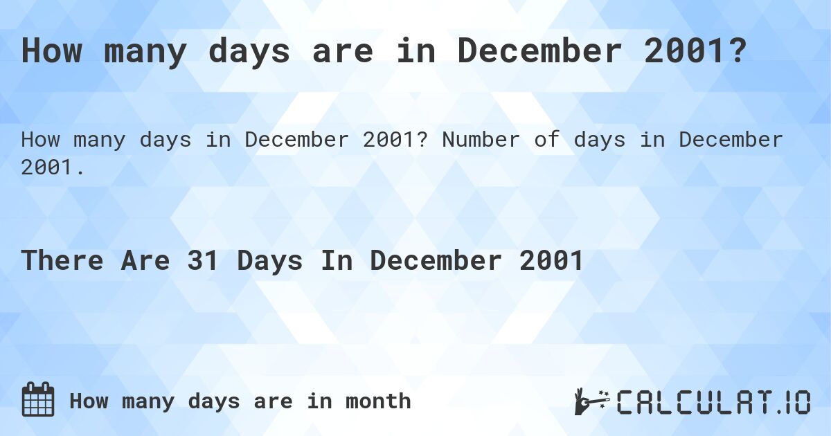 How many days are in December 2001. How many days are in December 2001?