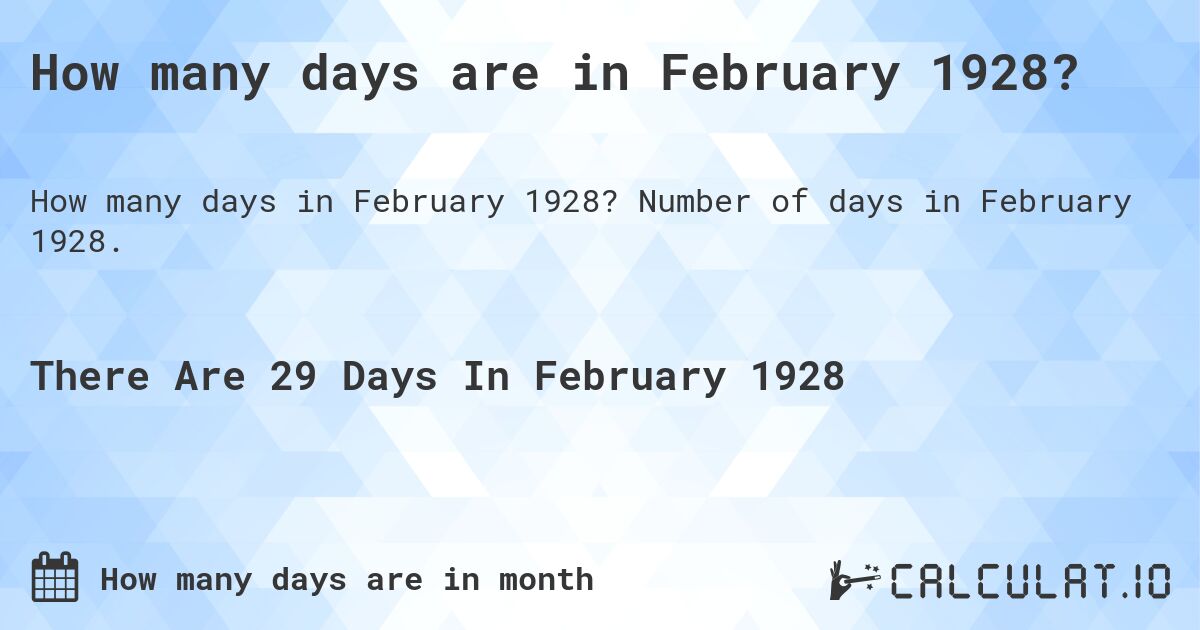 How many days are in February 1928. How many days are in February 1928?