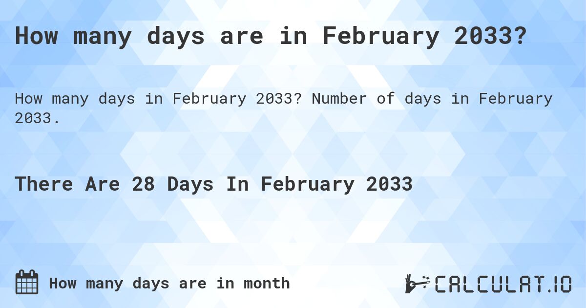 How many days are in February 2033. How many days are in February 2033?