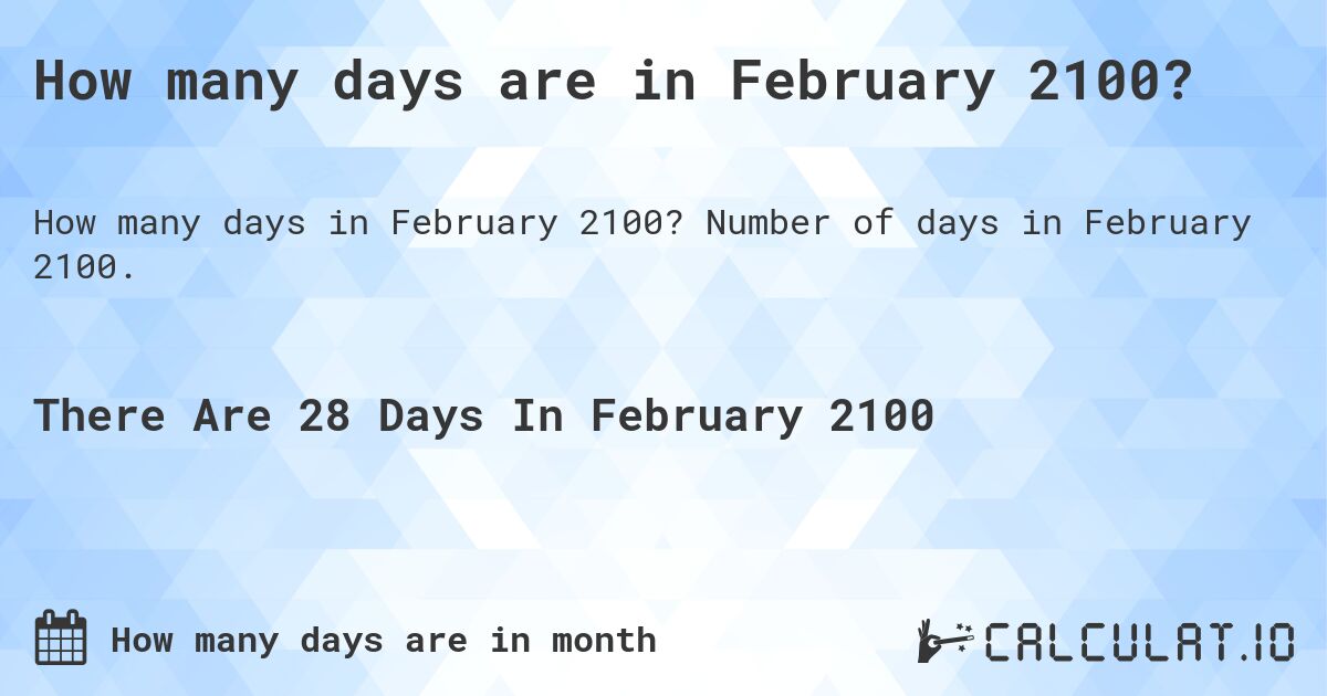 How many days are in February 2100. How many days are in February 2100?