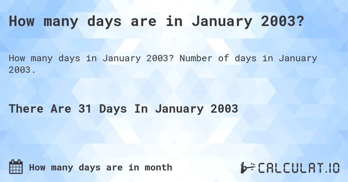 How many days are in January 2003. How many days are in January 2003?