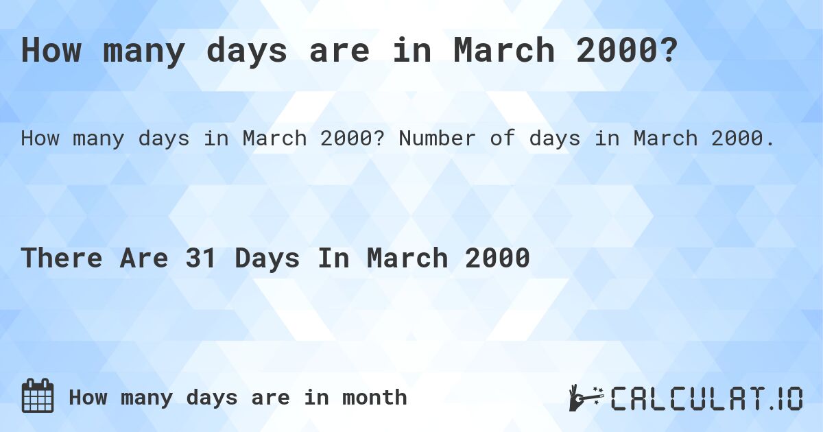 How many days are in March 2000. How many days are in March 2000?