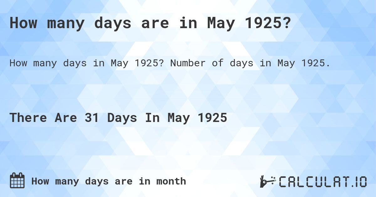 How many days are in May 1925. How many days are in May 1925?