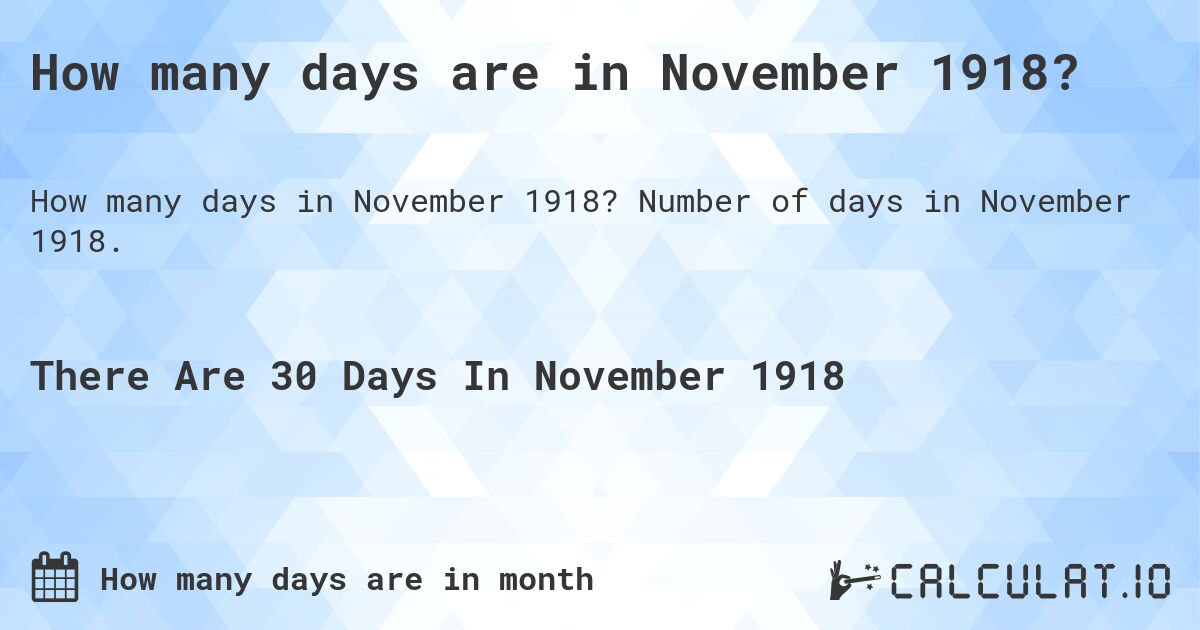 How many days are in November 1918. How many days are in November 1918?