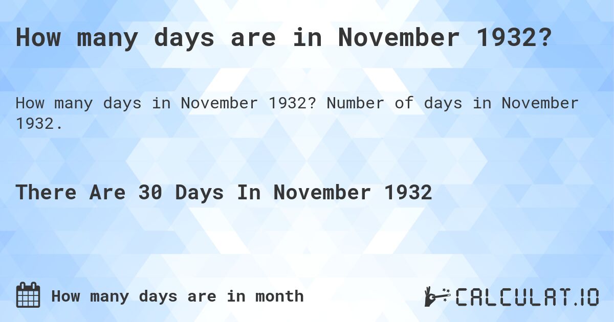 How many days are in November 1932. How many days are in November 1932?