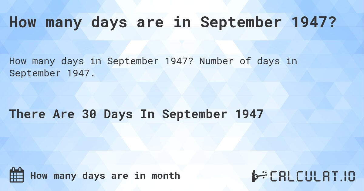 How many days are in September 1947. How many days are in September 1947?