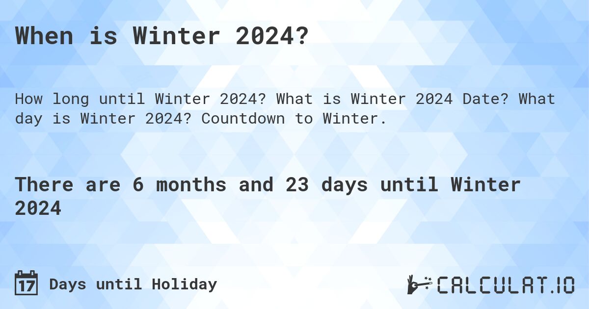 When is Winter 2022?. What is Winter 2022 Date? What day is Winter 2022? Countdown to Winter.