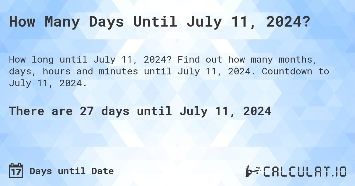 How many days until July 11, 2024 Calculate