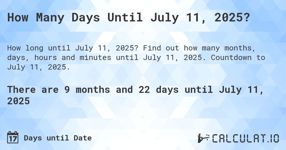 How many days until July 11, 2025 Calculate