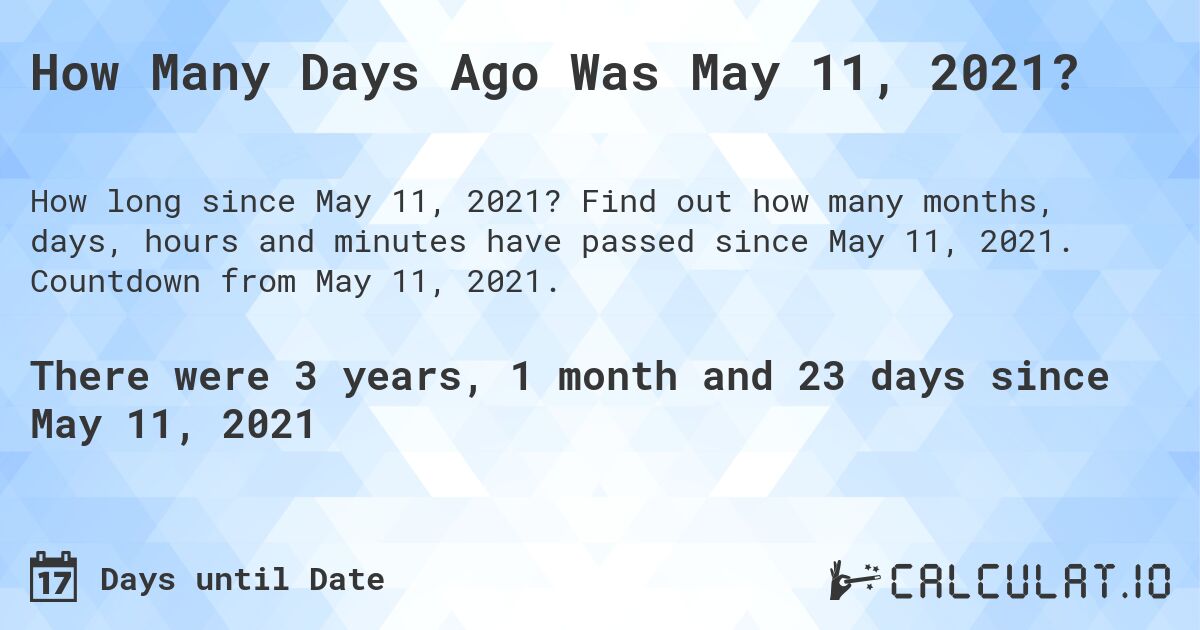 How Many Days Ago Was May 11, 2021 Calculate
