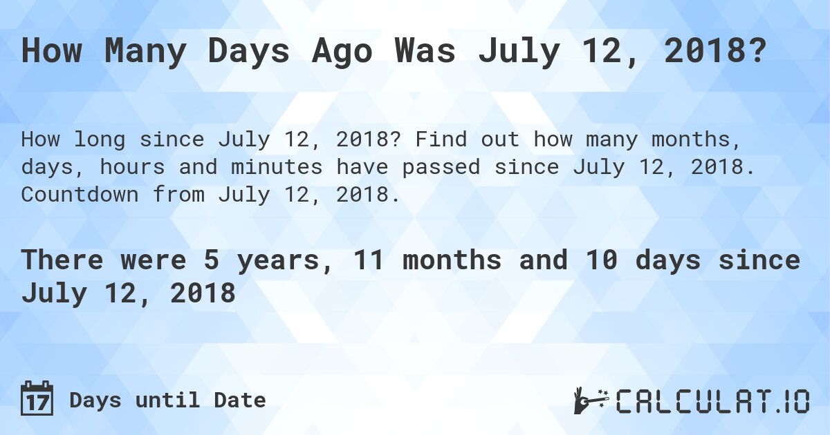 How Many Days Ago Was July 12, 2018 Calculate