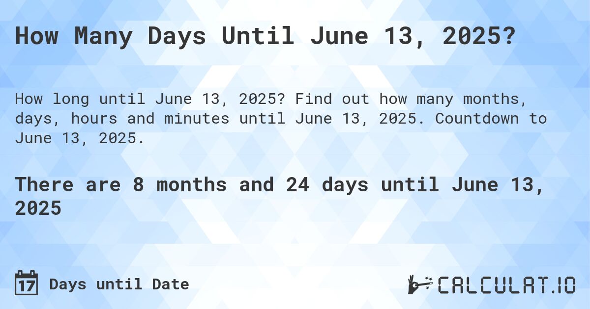 How many days until June 13, 2025 Calculate