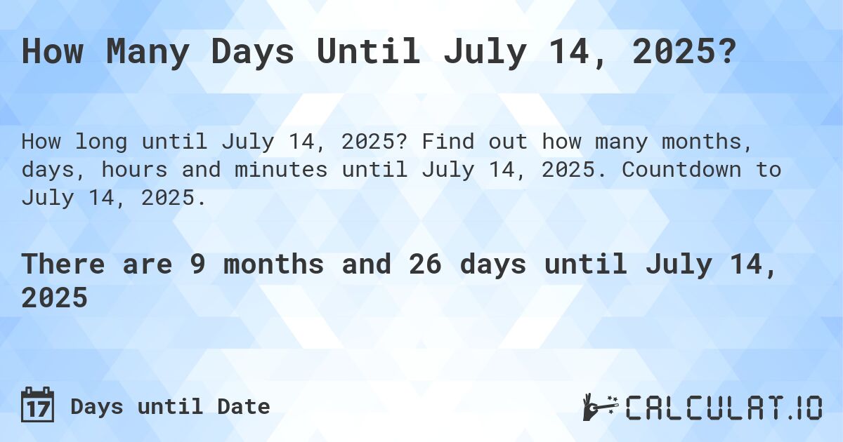 How many days until July 14, 2025 Calculate