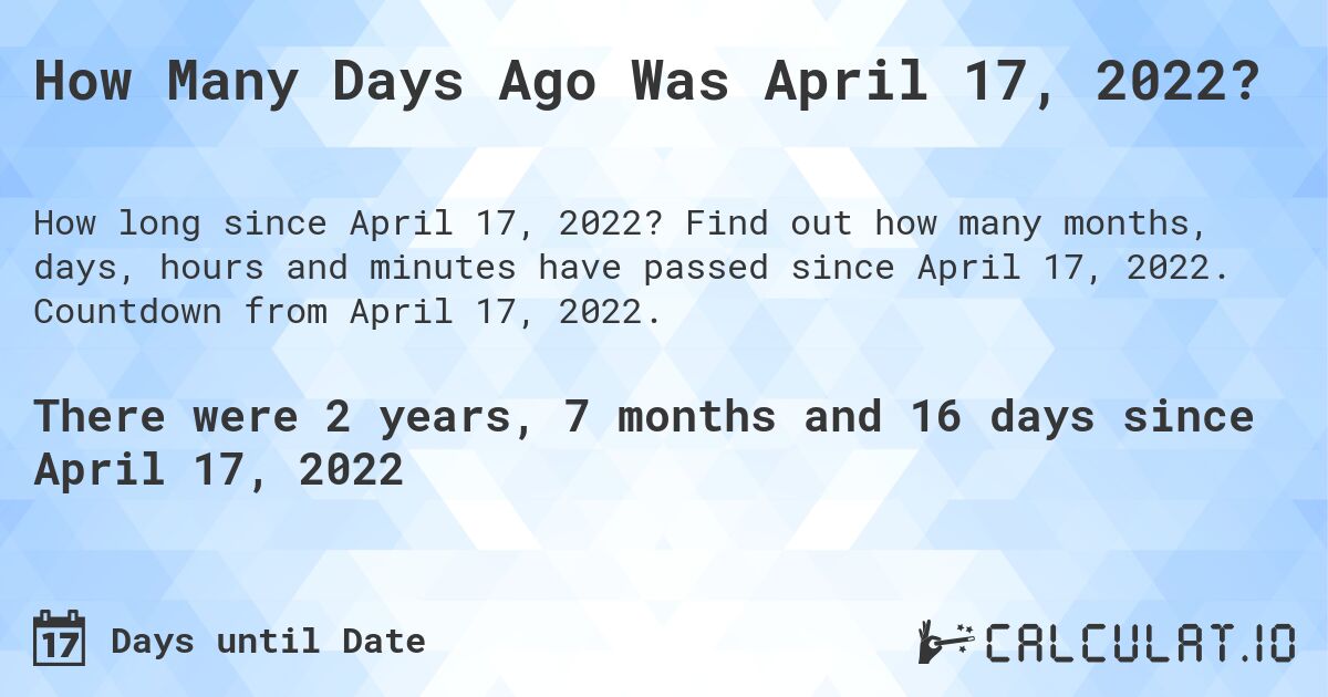 how-many-days-ago-was-april-17-2022-calculate