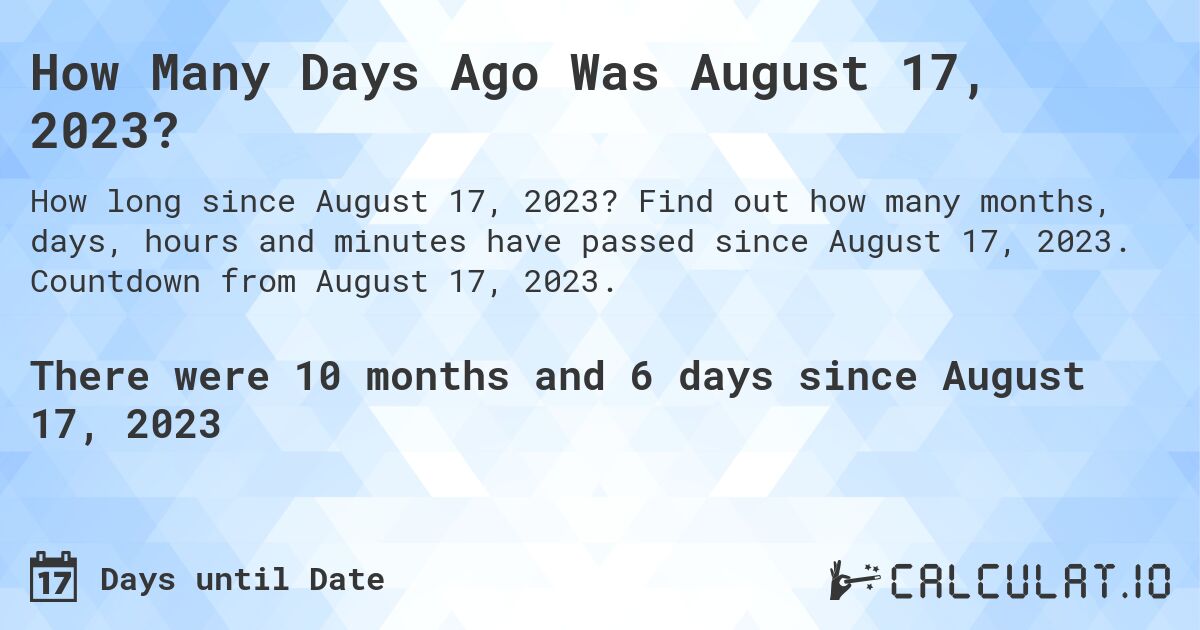 How many days until August 17, 2023 Calculate