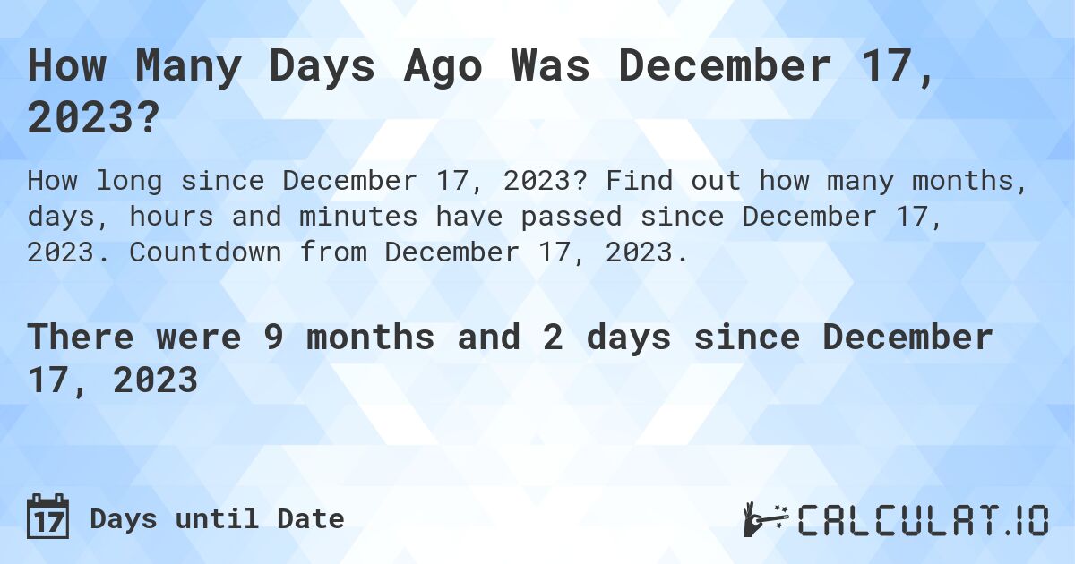 How many days until December 17, 2023 Calculate