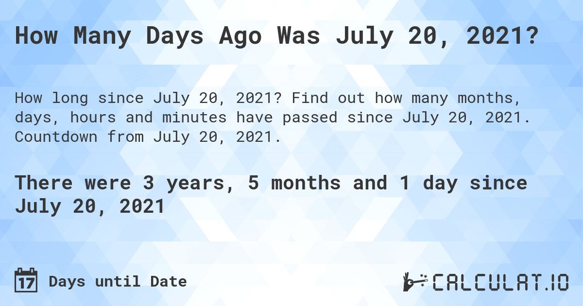 How Many Days Ago Was July 20, 2021 Calculate