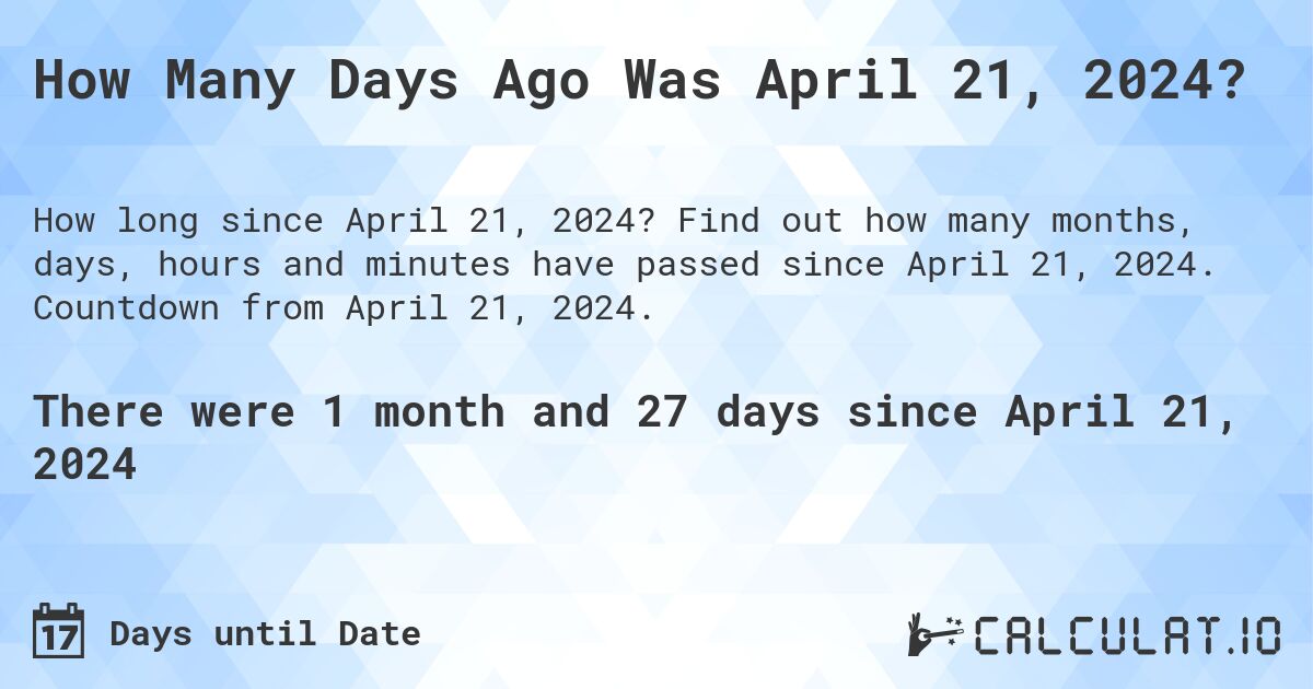 How many days until April 21, 2024 Calculate