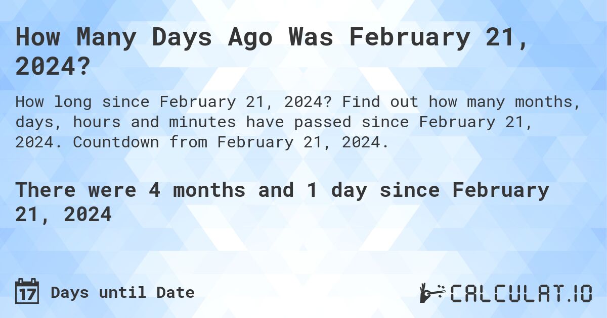 How many days until February 21, 2024 Calculate