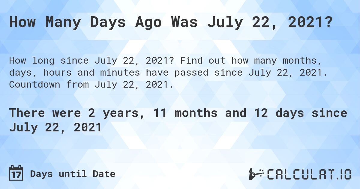 How Many Days Ago Was July 22, 2021 Calculate