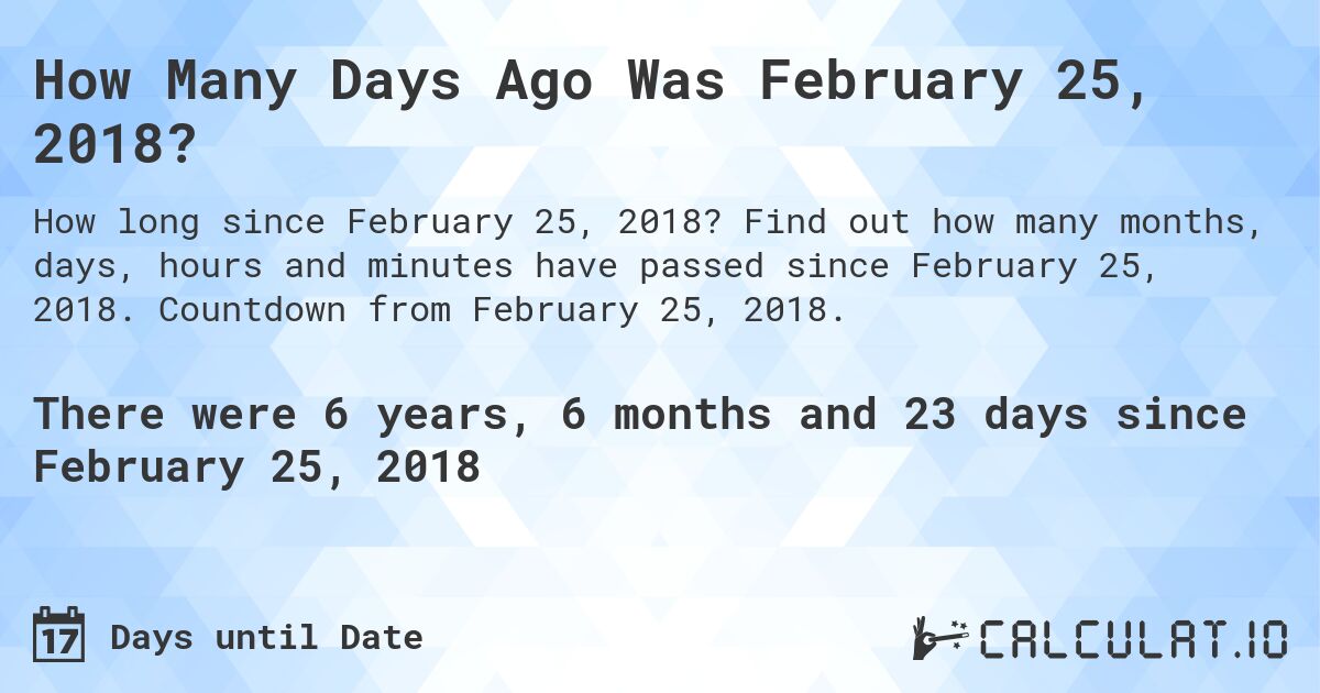 How Many Days Ago Was February 25, 2018 Calculate